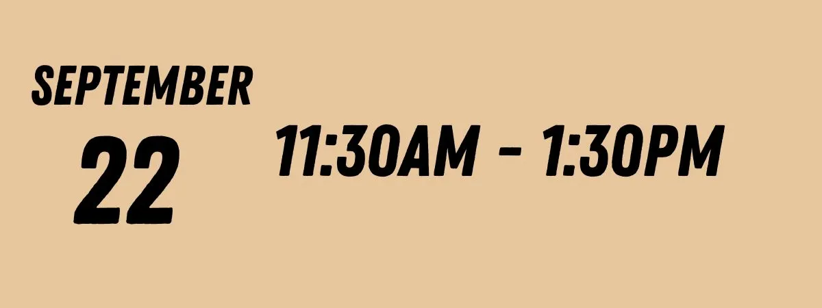 Bold text: September 22, 11:30AM - 1:30PM on a beige background.